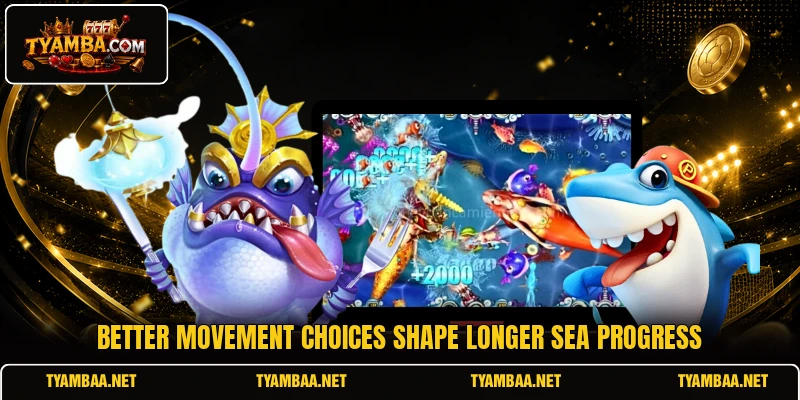 Better movement choices shape longer sea progress