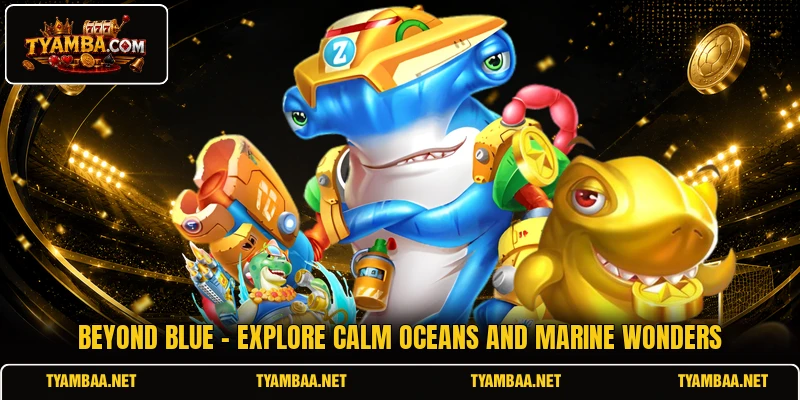 Beyond Blue - Explore Calm Oceans And Marine Wonders