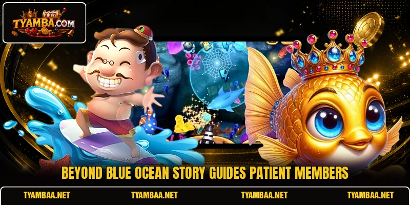 Beyond Blue ocean story guides patient members