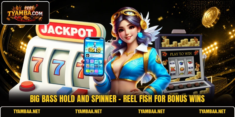 Big Bass Hold And Spinner - Reel Fish For Bonus Wins