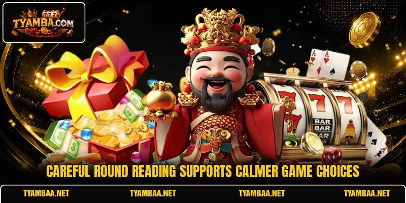 Careful round reading supports calmer game choices