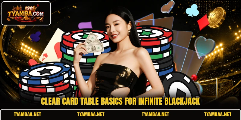 Clear card table basics for Infinite Blackjack Clear card table basics for Infinite Blackjack