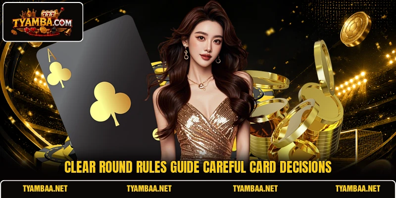 Clear round rules guide careful card decisions Clear round rules guide careful card decisions