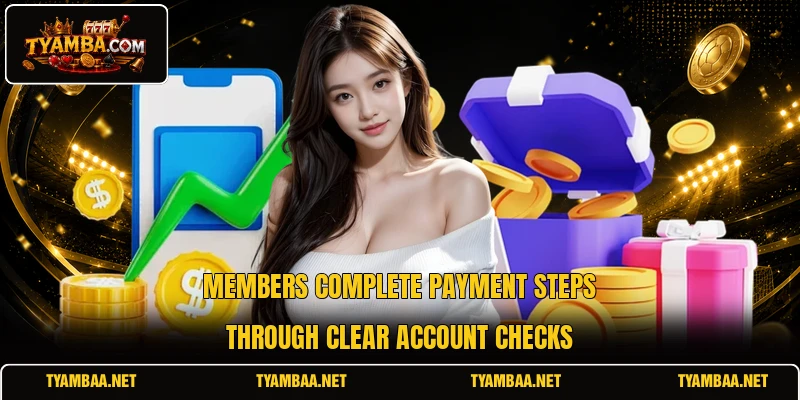 Members complete payment steps through clear account checks Members complete payment steps through clear account checks