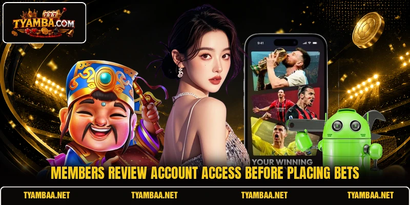Members review account access before placing bets Members review account access before placing bets