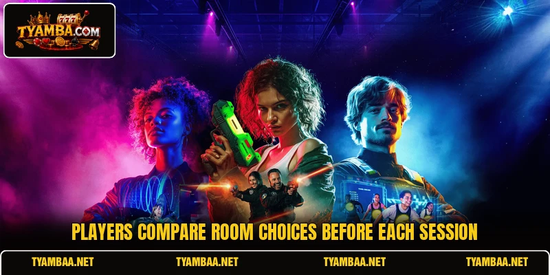 Players compare room choices before each session Players compare room choices before each session
