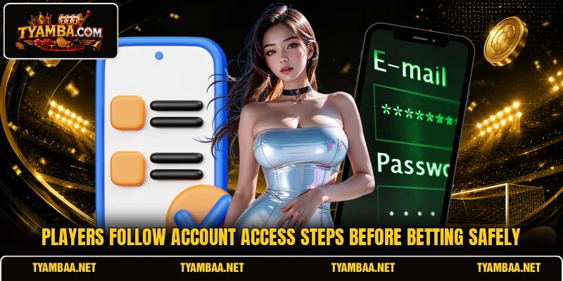 Players follow account access steps before betting safely Players follow account access steps before betting safely