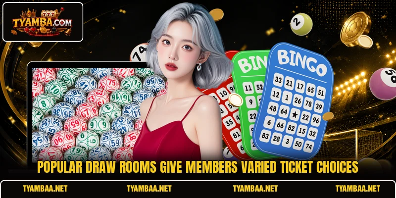 Popular draw rooms give members varied ticket choices Popular draw rooms give members varied ticket choices