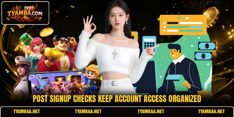 Post signup checks keep account access organized Post signup checks keep account access organized
