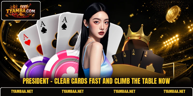 President - Clear Cards Fast And Climb The Table Now