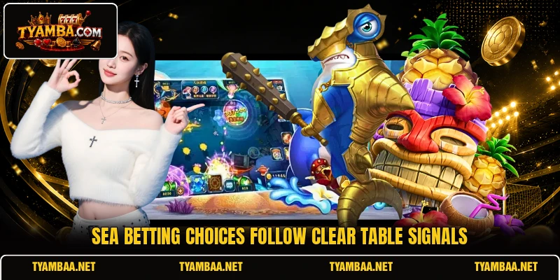 Sea betting choices follow clear table signals
