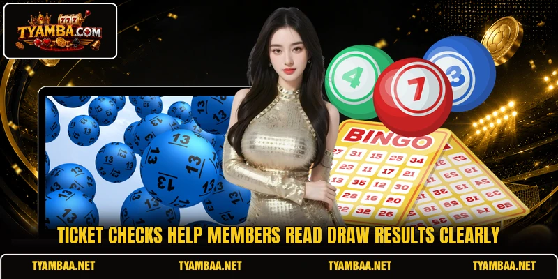 Ticket checks help members read draw results clearly Ticket checks help members read draw results clearly